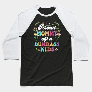 Floral Proud Mommy Of A Few Dumbass Kids Mother's Day Baseball T-Shirt